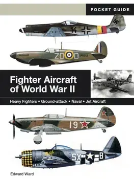 Fighter Aircraft of World War II. Heavy Fighters * Ground-attack * Naval * Jet Aircraft, Paperback/Edward Ward