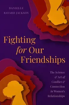 Fighting for Our Friendships. The Science and Art of Conflict and Connection in Women's Relationships, Hardback/Danielle B Jackson