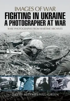 Fighting in Ukraine: A Photographer at War, Paperback/David Mitchelhill-Green
