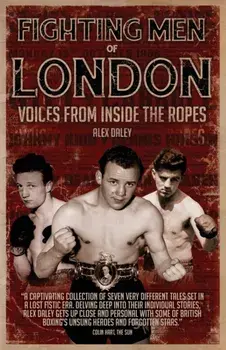 Fighting Men of London. Voices from Inside the Ropes, Paperback/Alex Daley