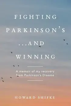 Fighting Parkinson's...and Winning: A Memoir of My Recovery from Parkinson's Disease, Paperback/Howard Shifke