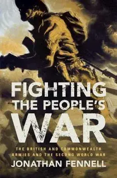 Fighting the People's War. The British and Commonwealth Armies and the Second World War, Paperback/Jonathan Fennell
