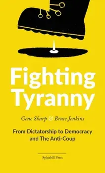 Fighting Tyranny: From Dictatorship to Democracy and The Anti-Coup, Paperback/Gene Sharp