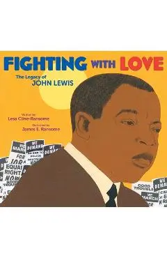 Fighting with Love: The Legacy of John Lewis - Lesa Cline-ransome