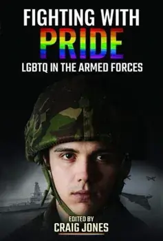 Fighting with Pride. LGBT in the Armed Forces, Hardback/***