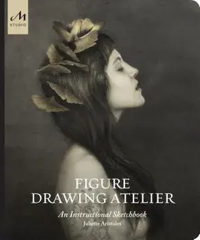 Figure Drawing Atelier: An Instructional Sketchbook, Hardcover/Juliette Aristides