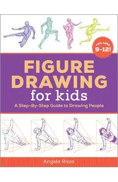 Figure Drawing for Kids: A Step-By-Step Guide to Drawing People - Angela Rizza