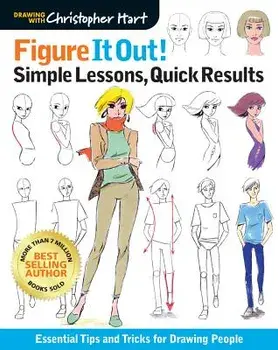 Figure It Out! Simple Lessons, Quick Results: Essential Tips and Tricks for Drawing People, Paperback/Christopher Hart
