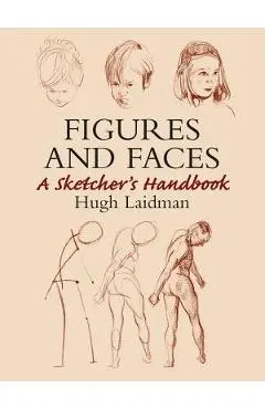 Figures and Faces: A Sketcher's Handbook - Hugh Laidman