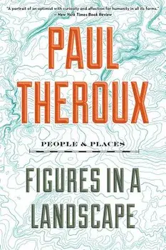 Figures in a Landscape: People and Places, Paperback/Paul Theroux