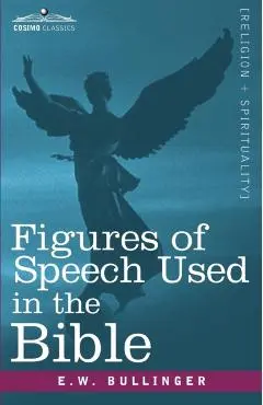 Figures of Speech Used in the Bible - E. W. Bullinger