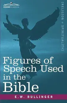 Figures of Speech Used in the Bible, Paperback/E. W. Bullinger