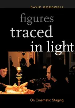 Figures Traced in Light. On Cinematic Staging, Paperback/David Bordwell