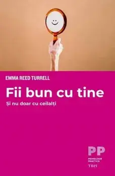 Fii bun cu tine. Si nu doar cu ceilalti/Emma Reed Turrell