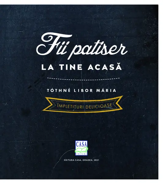 Fii patiser la tine acasa | Tothne Libor Maria