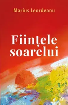 Fiintele soarelui/Marius Leordeanu