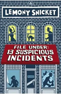 File Under: 13 Suspicious Incidents - Lemony Snicket