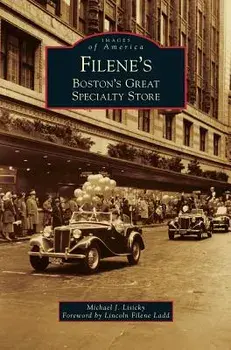 Filene's: Boston's Great Specialty Store, Hardcover/Michael J. Lisicky