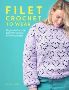 Filet Crochet to Wear. Beginner-Friendly Patterns for Filet Crochet Clothes, Paperback/Lauren Willis