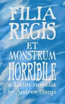 Filia Regis Et Monstrum Horribile, Paperback/Andrew Olimpi