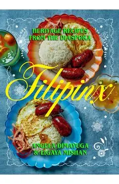 Filipinx: Heritage Recipes from the Diaspora - Angela Dimayuga