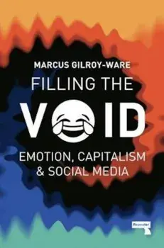Filling the Void: Emotion, Capitalism & Social Media, Paperback/Marcus Gilroy-Ware
