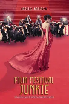 Film Festival Junkie. Encounters with Celebrities Around the World, Paperback/Laszlo Kriston
