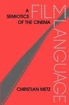 Film Language: A Semiotics of the Cinema, Paperback/Christian Metz