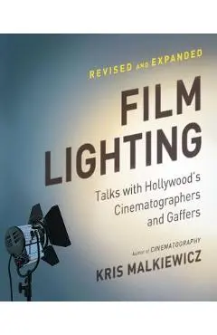 Film Lighting: Talks with Hollywood's Cinematographers and Gaffers - Kris Malkiewicz