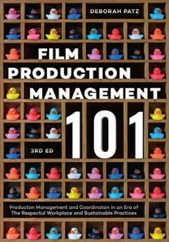 Film Production Management 101. Production Management and Coordination in an Era of The Respectful Workplace and Sustainable Practices (3rd Edition), 3 Revised edition, Paperback/Deborah S. Patz