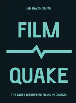 FilmQuake. The Most Disruptive Films in Cinema, Paperback/Ian Haydn Smith
