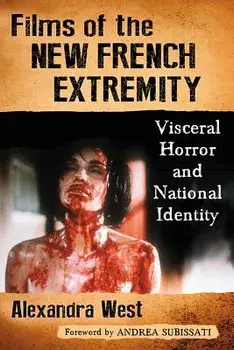 Films of the New French Extremity: Visceral Horror and National Identity, Paperback/Alexandra West