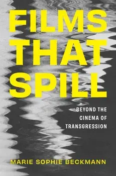 Films That Spill. Beyond the Cinema of Transgression, Paperback/Marie Sophie Beckmann