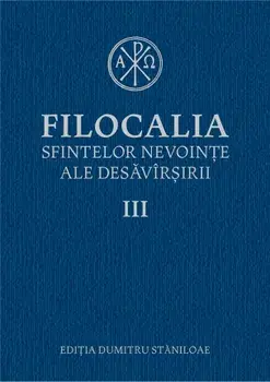 Filocalia sfintelor nevointe ale desavarsirii. Volumul III/***