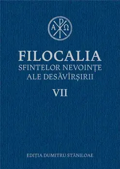 Filocalia sfintelor nevointe ale desavarsirii. Volumul VII/Dumitru Staniloae