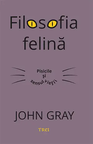 Filosofia felină. Pisicile și sensul vieții