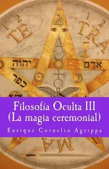 Filosofia Oculta III La Magia Ceremonial, Paperback/Enrique Cornelio Agrippa