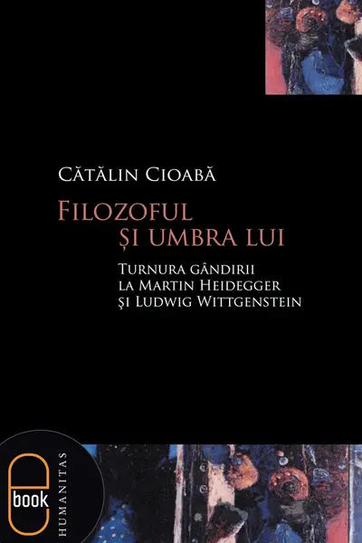 Filozoful şi umbra lui. Turnura gândirii la Martin Heidegger şi Ludwig Wittgenstein (epub)