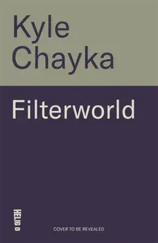 Filterworld. How Algorithms Make Everything the Same, Paperback/Kyle Chayka
