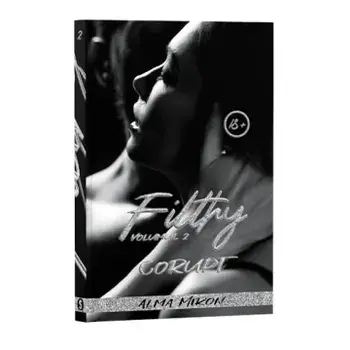 Filthy. Corupt. Volumul 2/Alma Miron