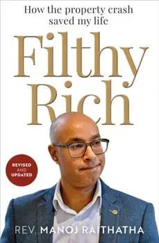 Filthy Rich. How the Property Crash Saved my Life, Paperback/Manoj Raithatha