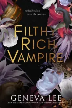 Filthy Rich Vampire. Twilight meets Bridgerton in this totally addictive and steamy vampire romance, Paperback/Geneva Lee