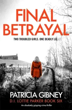 Final Betrayal. An absolutely gripping crime thriller, Paperback/Patricia Gibney