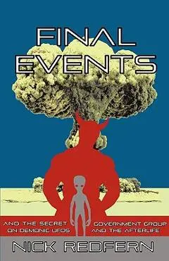FINAL EVENTS and the Secret Government Group on Demonic UFOs and the Afterlife - Nick Redfern