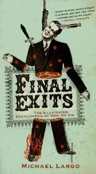 Final Exits: The Illustrated Encyclopedia of How We Die, Paperback/Michael Largo