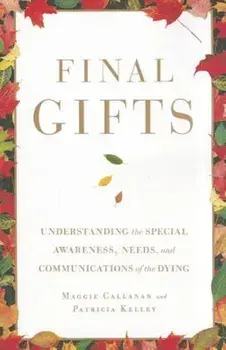 Final Gifts: Understanding the Special Awareness, Needs, and Communications of the Dying, Paperback/Maggie Callanan
