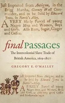 Final Passages: The Intercolonial Slave Trade of British America, 1619-1807, Paperback/Gregory E. O'Malley