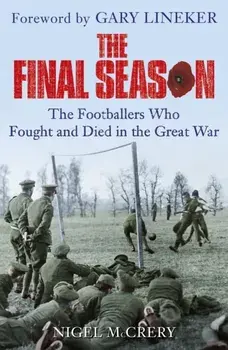 Final Season. The Footballers Who Fought and Died in the Great War, Paperback/Nigel McCrery