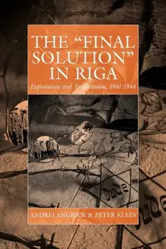 'Final Solution' in Riga. Exploitation and Annihilation, 1941-1944, Paperback/Peter Klein