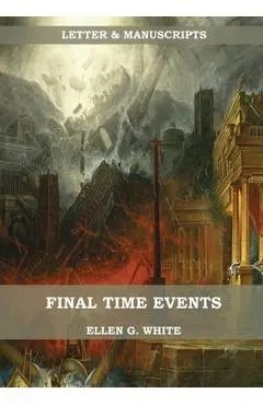 Final Time Events: : (Last Day Events, prophecies fulfilled, prepare for the last days, country living). - Ellen G. White